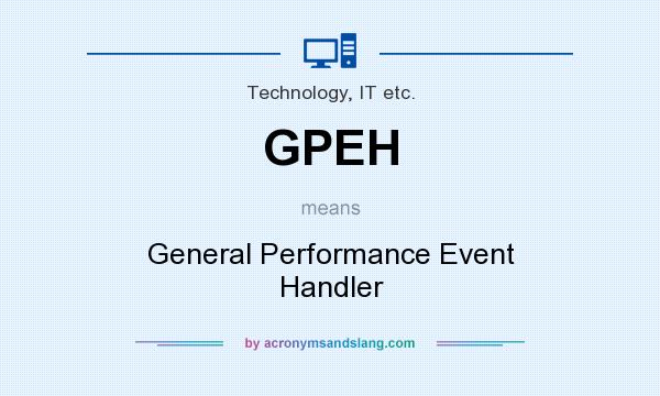 What does GPEH mean? It stands for General Performance Event Handler