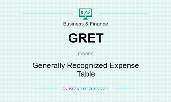 What does GRET mean? It stands for Generally Recognized Expense Table