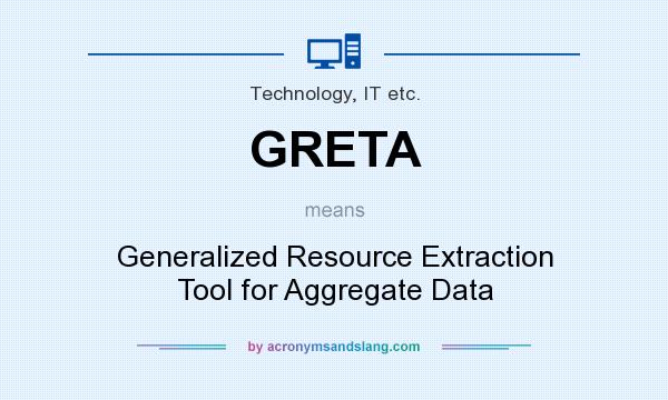 What does GRETA mean? It stands for Generalized Resource Extraction Tool for Aggregate Data