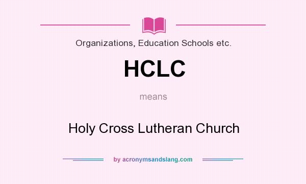 What does HCLC mean? It stands for Holy Cross Lutheran Church