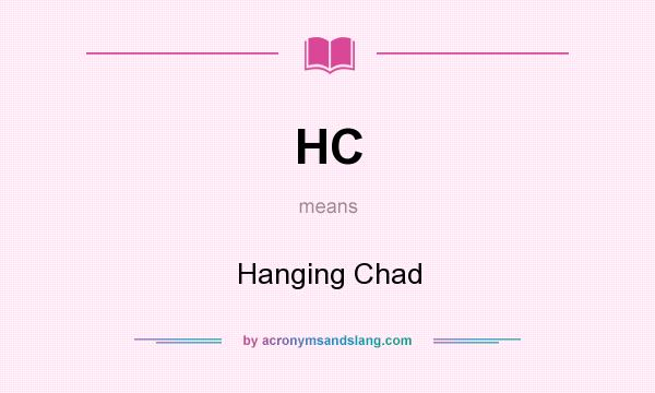 What does HC mean? It stands for Hanging Chad
