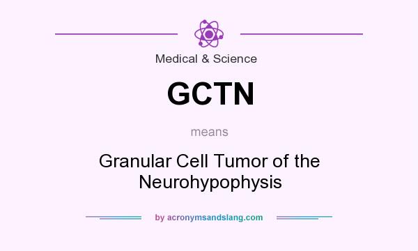What does GCTN mean? It stands for Granular Cell Tumor of the Neurohypophysis