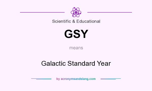 What does GSY mean? It stands for Galactic Standard Year