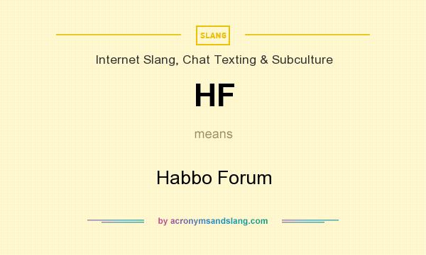 What does HF mean? It stands for Habbo Forum