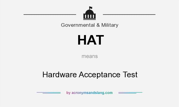 What does HAT mean? It stands for Hardware Acceptance Test