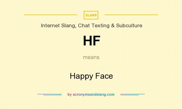 What does HF mean? It stands for Happy Face