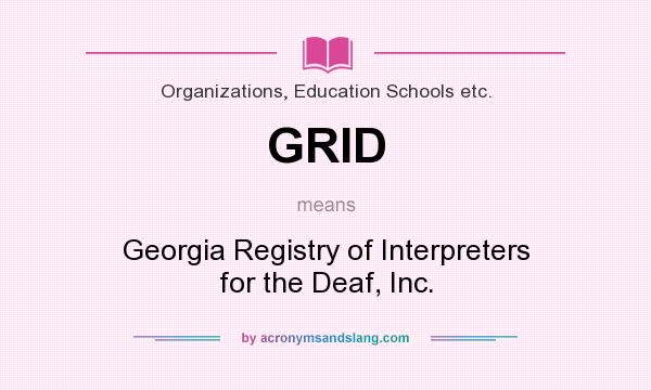 What does GRID mean? It stands for Georgia Registry of Interpreters for the Deaf, Inc.