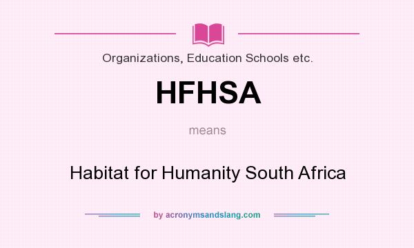 What does HFHSA mean? It stands for Habitat for Humanity South Africa