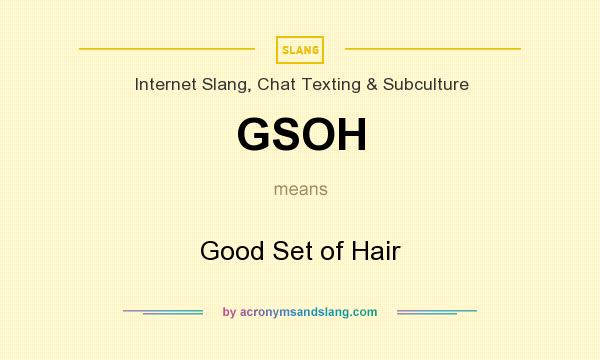 What does GSOH mean? It stands for Good Set of Hair