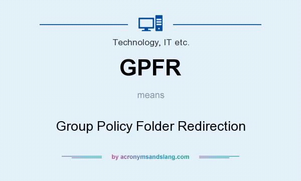 What does GPFR mean? It stands for Group Policy Folder Redirection