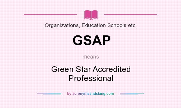 What does GSAP mean? It stands for Green Star Accredited Professional