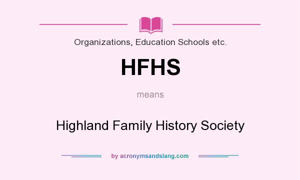 What does HFHS mean? It stands for Highland Family History Society
