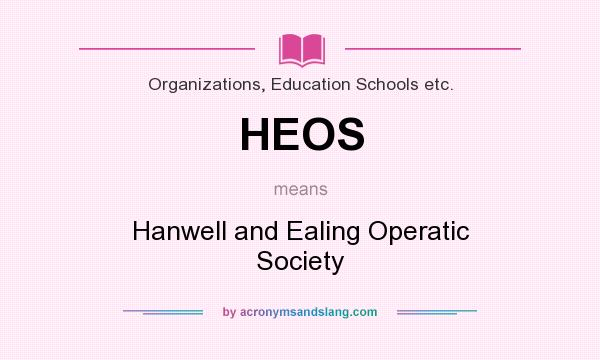 What does HEOS mean? It stands for Hanwell and Ealing Operatic Society