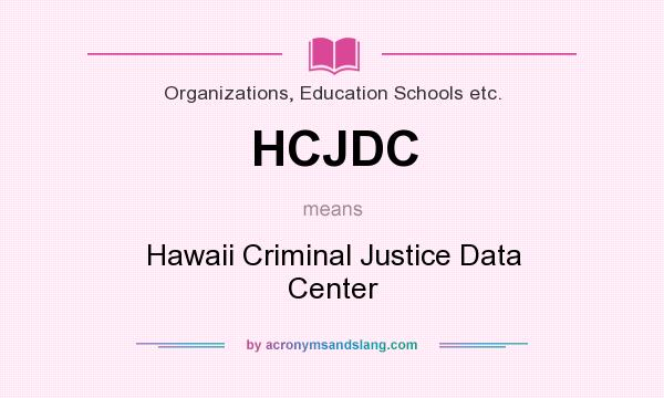 What does HCJDC mean? It stands for Hawaii Criminal Justice Data Center