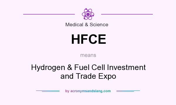 What does HFCE mean? It stands for Hydrogen & Fuel Cell Investment and Trade Expo