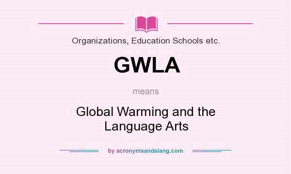 What does GWLA mean? It stands for Global Warming and the Language Arts