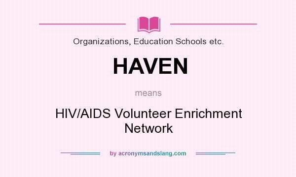 What does HAVEN mean? It stands for HIV/AIDS Volunteer Enrichment Network
