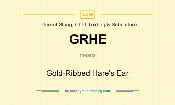 What does GRHE mean? It stands for Gold-Ribbed Hare`s Ear