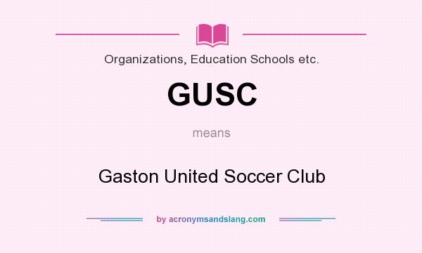 What does GUSC mean? It stands for Gaston United Soccer Club