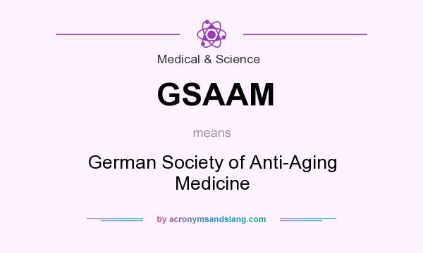 What does GSAAM mean? It stands for German Society of Anti-Aging Medicine