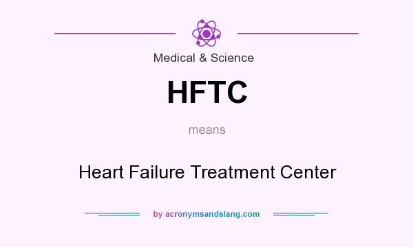 What does HFTC mean? It stands for Heart Failure Treatment Center