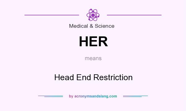 What does HER mean? It stands for Head End Restriction