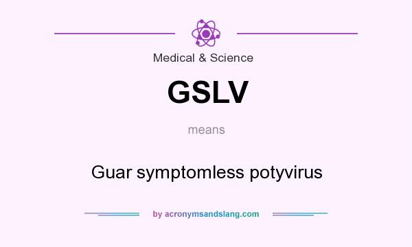 What does GSLV mean? It stands for Guar symptomless potyvirus