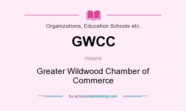 What does GWCC mean? It stands for Greater Wildwood Chamber of Commerce