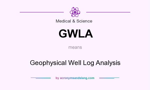What does GWLA mean? It stands for Geophysical Well Log Analysis