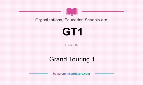 What does GT1 mean? It stands for Grand Touring 1