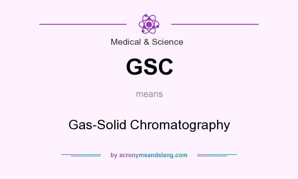 What does GSC mean? It stands for Gas-Solid Chromatography