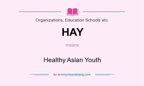 What does HAY mean? It stands for Healthy Asian Youth
