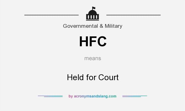 What does HFC mean? It stands for Held for Court