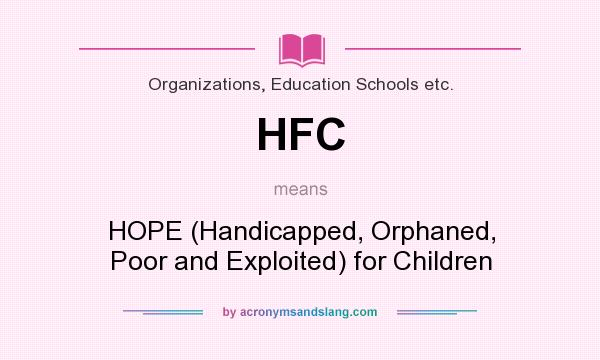 What does HFC mean? It stands for HOPE (Handicapped, Orphaned, Poor and Exploited) for Children