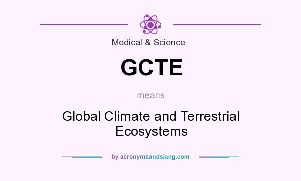 What does GCTE mean? It stands for Global Climate and Terrestrial Ecosystems