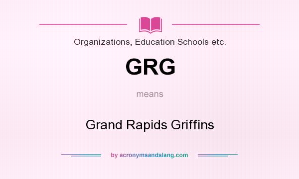 What does GRG mean? It stands for Grand Rapids Griffins