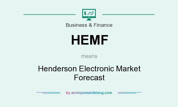 What does HEMF mean? It stands for Henderson Electronic Market Forecast