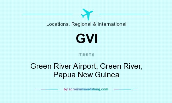 What does GVI mean? It stands for Green River Airport, Green River, Papua New Guinea