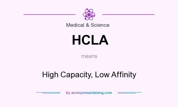 What does HCLA mean? It stands for High Capacity, Low Affinity