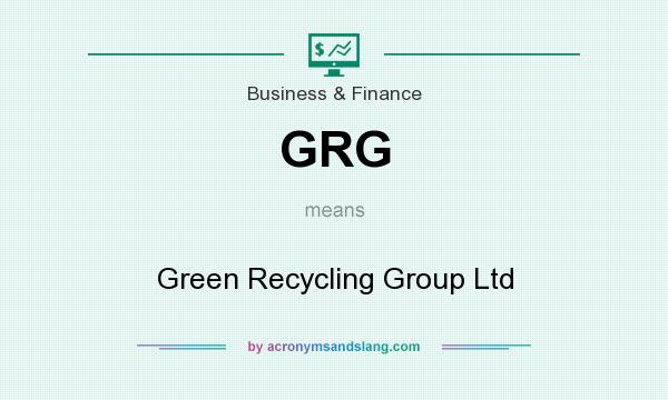 What does GRG mean? It stands for Green Recycling Group Ltd