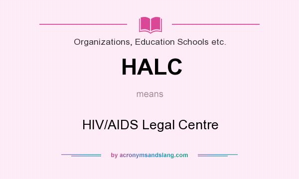 What does HALC mean? It stands for HIV/AIDS Legal Centre