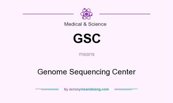 What does GSC mean? It stands for Genome Sequencing Center