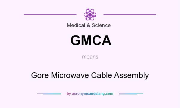 What does GMCA mean? It stands for Gore Microwave Cable Assembly