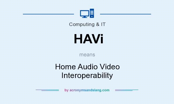 What does HAVi mean? It stands for Home Audio Video Interoperability