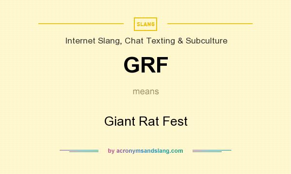 What does GRF mean? It stands for Giant Rat Fest