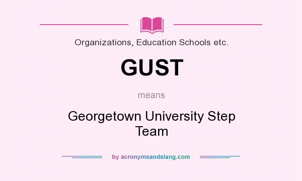 What does GUST mean? It stands for Georgetown University Step Team