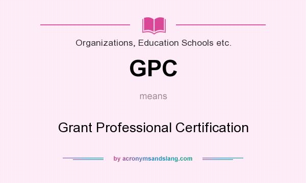 What does GPC mean? It stands for Grant Professional Certification