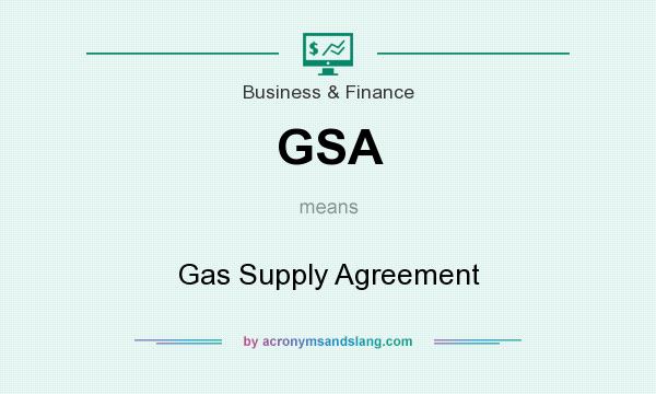 What does GSA mean? It stands for Gas Supply Agreement