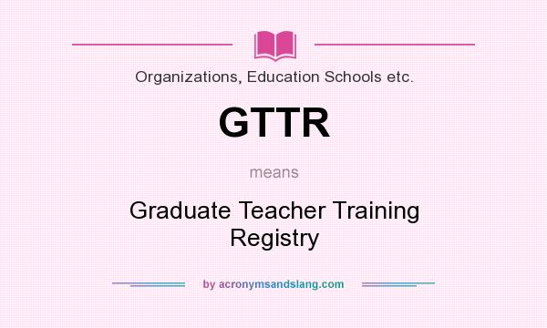 What does GTTR mean? It stands for Graduate Teacher Training Registry