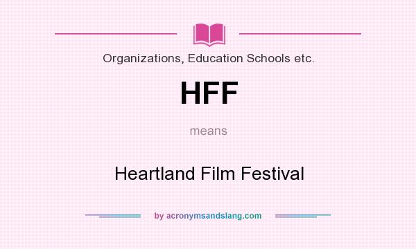 What does HFF mean? It stands for Heartland Film Festival